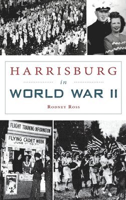 Rodney Ross - Harrisburg in World War II, Inbunden