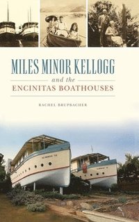 bokomslag Miles Minor Kellogg and the Encinitas Boathouses