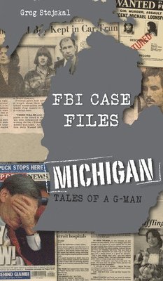 Greg Stejskal - FBI Case Files Michigan, Inbunden