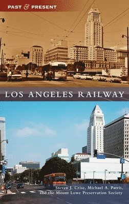 Steven J Crise, Michael A Patris, The Mount Lowe Preservation Society - Los Angeles Railway, Inbunden