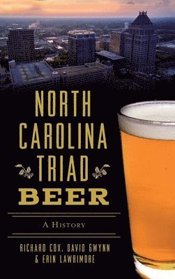 Richard Cox, David Gwynn, Erin Lawrimore - North Carolina Triad Beer, Inbunden