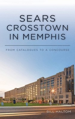 Bill Haltom - Sears Crosstown in Memphis, Inbunden