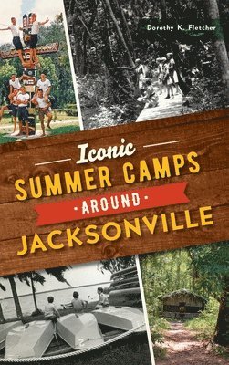 bokomslag Iconic Summer Camps Around Jacksonville