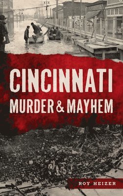 Roy Heizer - Cincinnati Murder & Mayhem, Inbunden