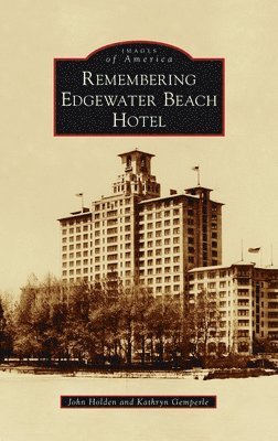 John Holden, Kathryn Gemperle - Remembering Edgewater Beach Hotel, Inbunden