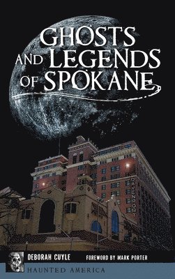 Deborah Cuyle - Ghosts and Legends of Spokane, Inbunden