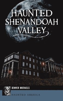 Denver Michaels - Haunted Shenandoah Valley, Inbunden