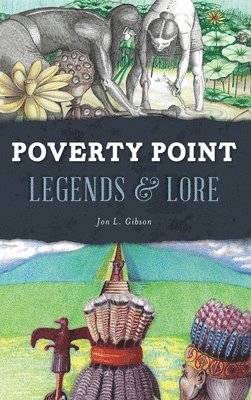 Jon L Gibson, Jon L. Gibson - Poverty Point Legends & Lore, Inbunden