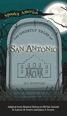 Jay Whistler - Ghostly Tales of San Antonio, Inbunden