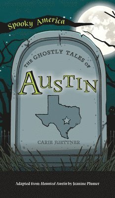 Carie Juettner - Ghostly Tales of Austin, Inbunden