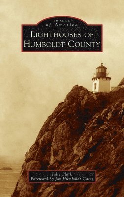 Julie Clark - Lighthouses of Humboldt County, Inbunden