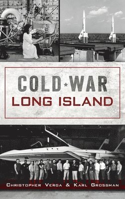 Christopher Verga, Karl Grossman - Cold War Long Island, Inbunden