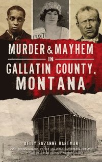 bokomslag Murder & Mayhem in Gallatin County, Montana