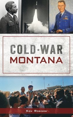 Ken Robison - Cold War Montana, Inbunden