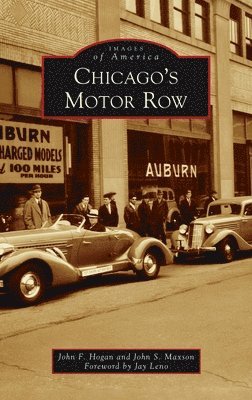 John F Hogan, John S Maxson, John F. Hogan, John S. Maxson - Chicago's Motor Row, Inbunden