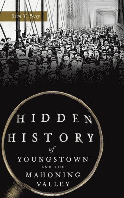 Hidden History of Youngstown and the Mahoning Valley 1