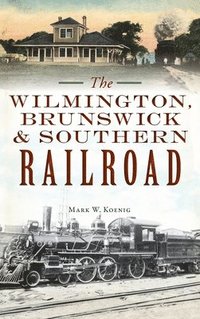 bokomslag Wilmington, Brunswick & Southern Railroad