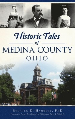 Stephen D Hambley, Phd - Historic Tales of Medina County, Ohio, Inbunden