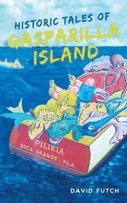 David Futch - Historic Tales of Gasparilla Island, Inbunden