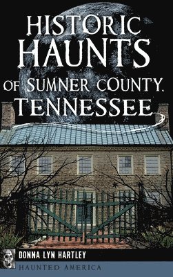 Historic Haunts of Sumner County, Tennessee 1