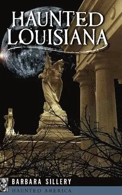 Barbara Sillery - Haunted Louisiana, Inbunden. Tillgänglighet: Lägg i varukorg