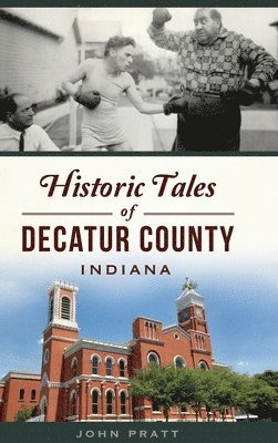 John Pratt - Historic Tales of Decatur County, Indiana, Inbunden