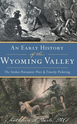 Kathleen A Earle, Phd - Early History of the Wyoming Valley, Inbunden