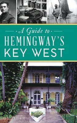Mark Allen Baker - Guide to Hemingway's Key West, Inbunden