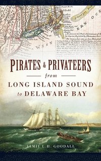 bokomslag Pirates & Privateers from Long Island Sound to Delaware Bay