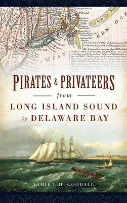 Pirates & Privateers from Long Island Sound to Delaware Bay 1