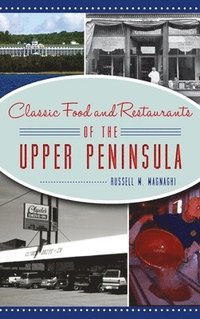 bokomslag Classic Food and Restaurants of the Upper Peninsula