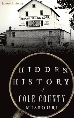 Hidden History of Cole County, Missouri 1