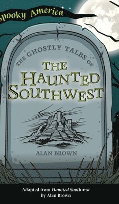 Alan Brown - Ghostly Tales of the Haunted Southwest, Inbunden