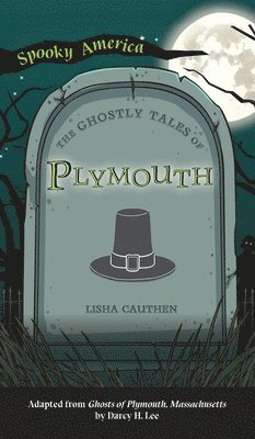 Lisha Cauthen - Ghostly Tales of Plymouth, Inbunden