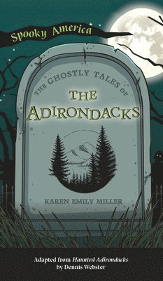 Karen Miller - Ghostly Tales of the Adirondacks, Inbunden