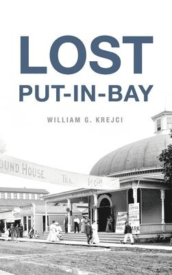 William G Krejci, William G. Krejci - Lost Put-In-Bay, Inbunden