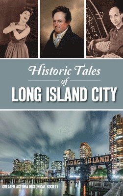 Greater Astoria Historical Society - Historic Tales of Long Island City, Inbunden