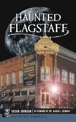 Susan Johnson - Haunted Flagstaff, Inbunden