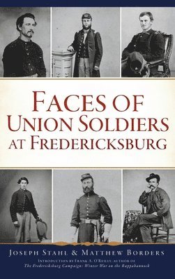 Matthew Borders - Faces of Union Soldiers at Fredericksburg, Inbunden