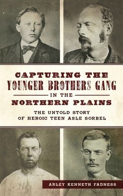 Capturing the Younger Brothers Gang in the Northern Plains 1