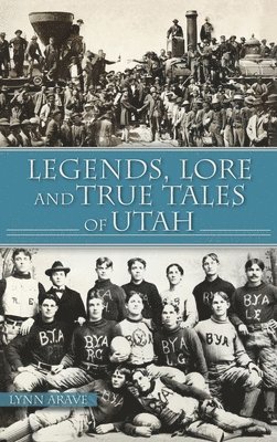 bokomslag Legends, Lore and True Tales of Utah