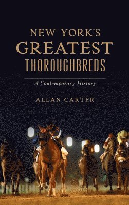 Allan Carter - New York's Greatest Thoroughbreds, Inbunden