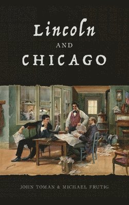 John Toman, Michael Frutig - Lincoln and Chicago, Inbunden