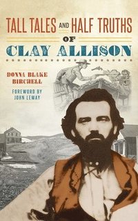 bokomslag Tall Tales and Half Truths of Clay Allison