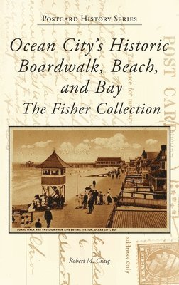 Robert Craig - Ocean City's Historic Boardwalk, Beach, and Bay, Inbunden