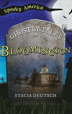 Ghostly Tales of Bloomington 1