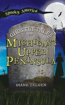 Ghostly Tales of Michigan's Upper Peninsula 1