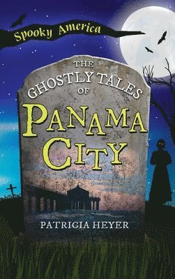 Patricia Heyer - Ghostly Tales of Panama City, Inbunden