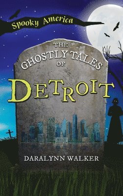 Daralynn Walker - Ghostly Tales of Detroit, Inbunden