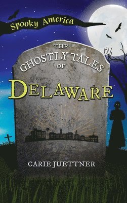 Carie Juettner - Ghostly Tales of Delaware, Inbunden
